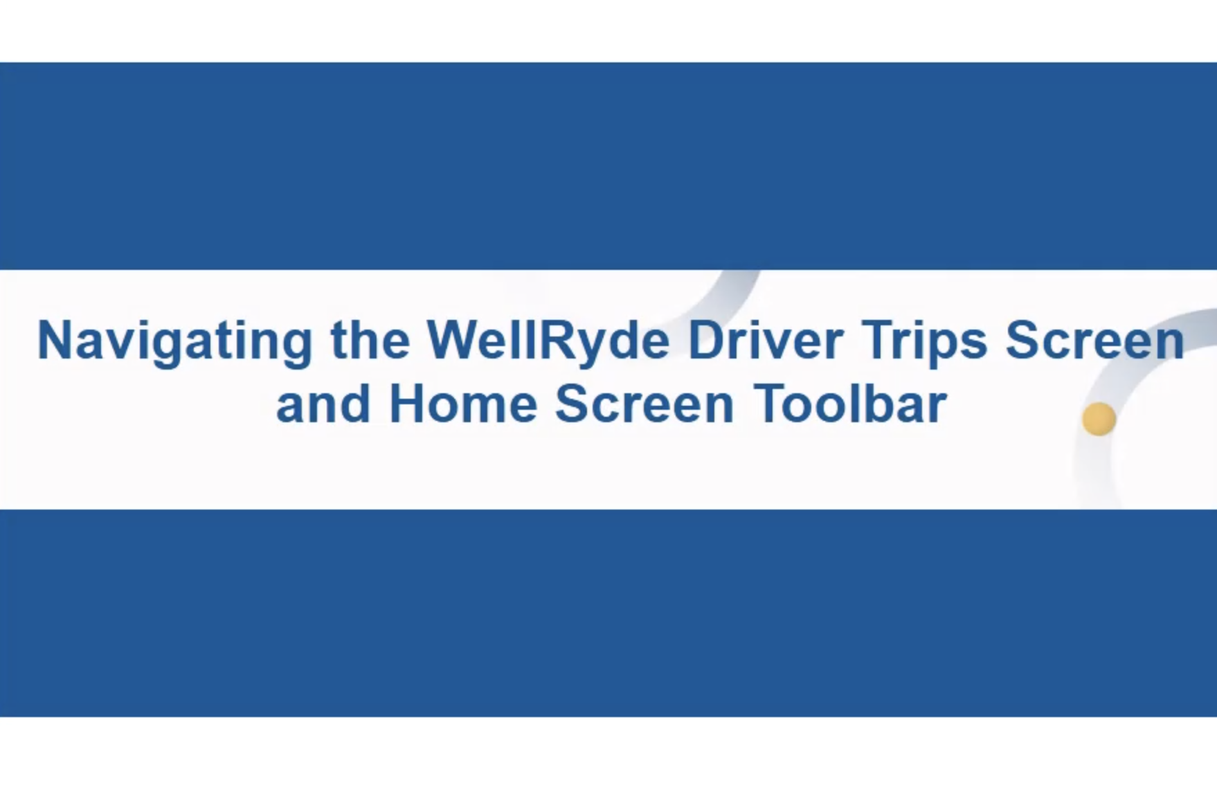 Driver Overview- Navigating the WellRyde Driver Trips Screen and Home Screen Toolbar